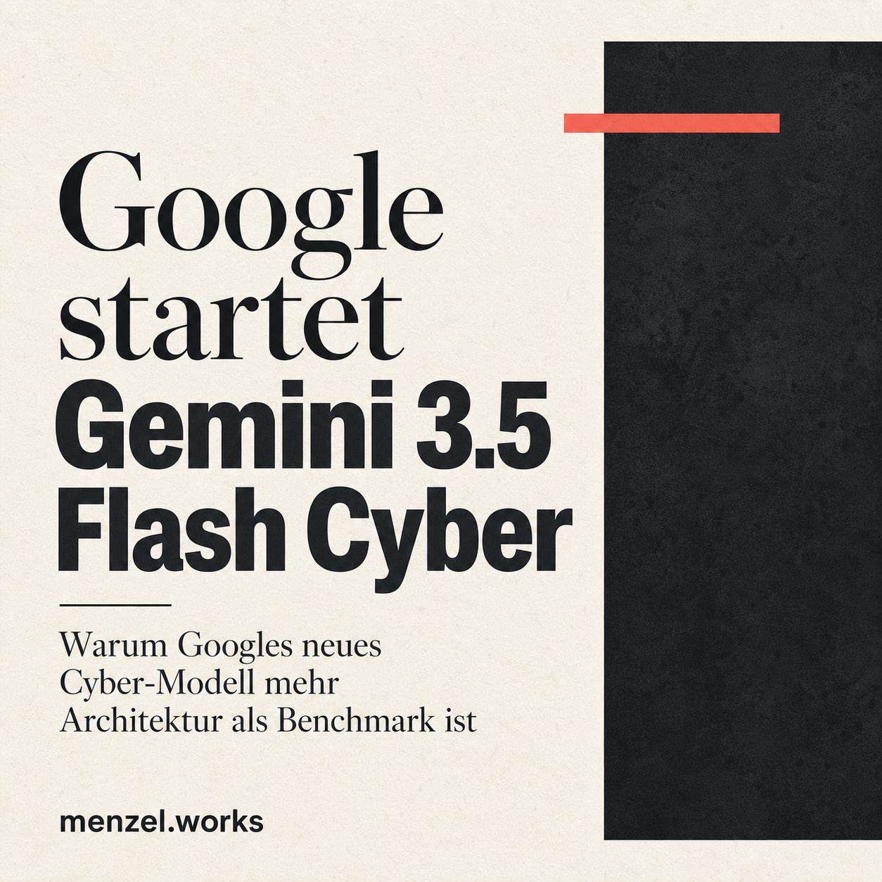 Google startet Gemini 3.5 Flash Cyber: Warum Googles neues Cyber-Modell mehr Architektur als Benchmark ist